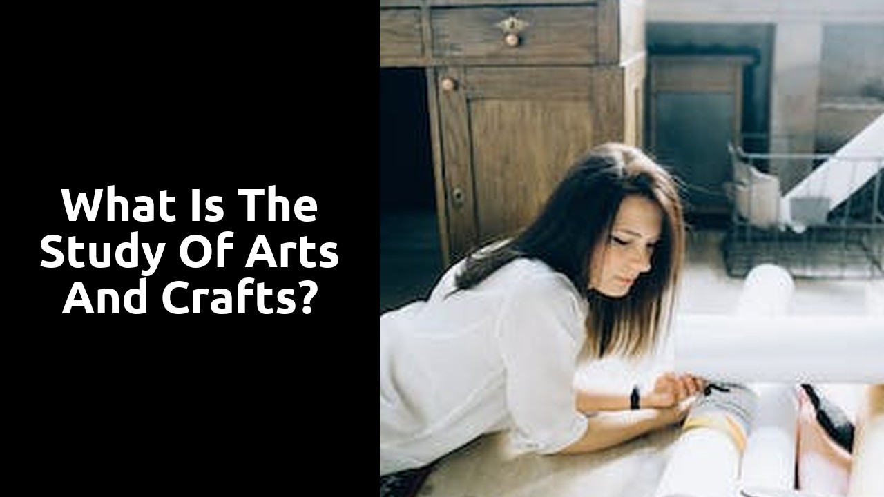 What is the study of arts and crafts?